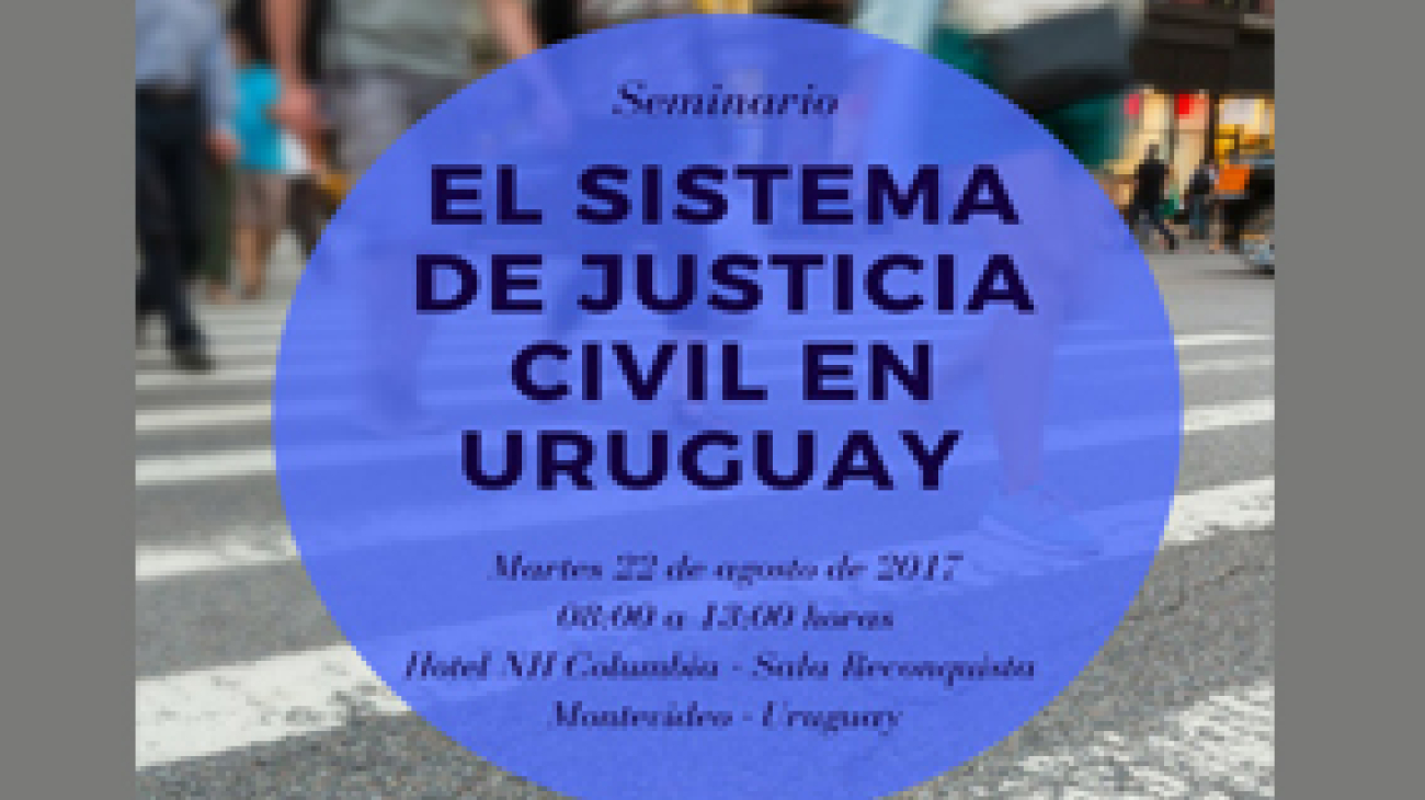 Convocatoria a participar de Seminario Internacional sobre Justicia Civil en Uruguay
